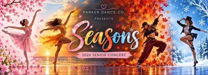 Parker Dance Co. 2026 EOY SENIOR Concert - Seasons! 3.30pm