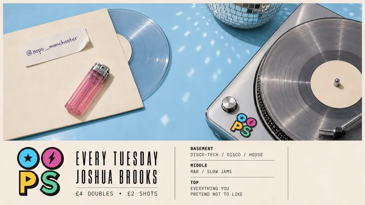 OOPS MANCHESTER // TUESDAYS @ JOSHUA BROOKS // 3 ROOMS OF MUSIC 💿⚡️
