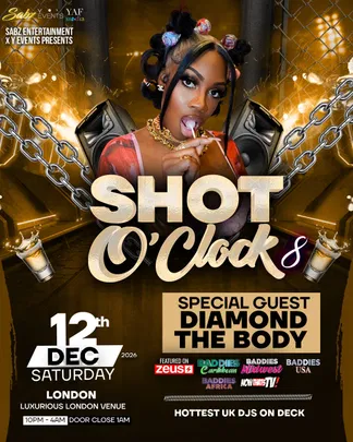 SHOT O'CLOCK 8-HOSTED BY DIAMOND THE BODY- LONDON, UK