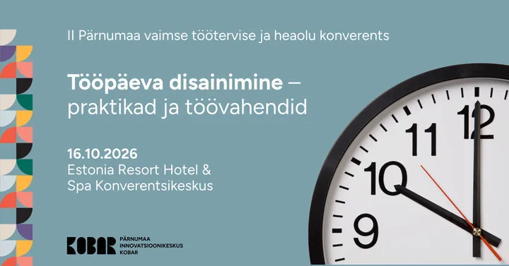 II Pärnumaa vaimse töötervise ja heaolu konverents "Tööpäeva disainimine –  praktikad ja töövahendid"