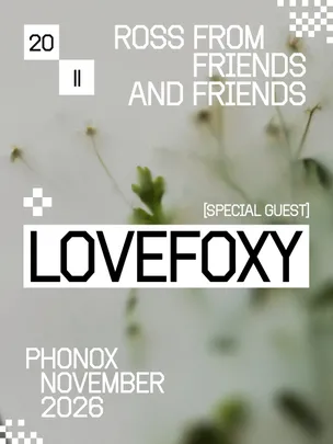 Ross From Friends & LOVEFOXY: 4 Fridays at Phonox (20th Nov)