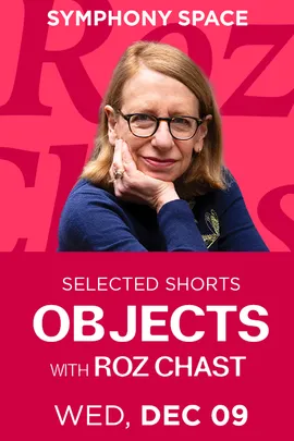 Selected Shorts: Objects with Roz Chast