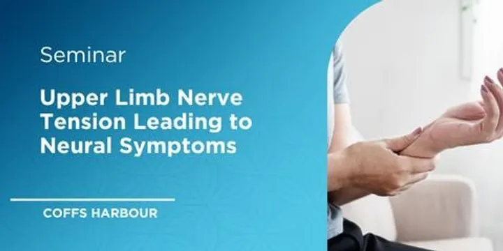 Upper Limb Altered Neural Dynamics Leading to Pain and Altered Sensation - Coffs Harbour 2027