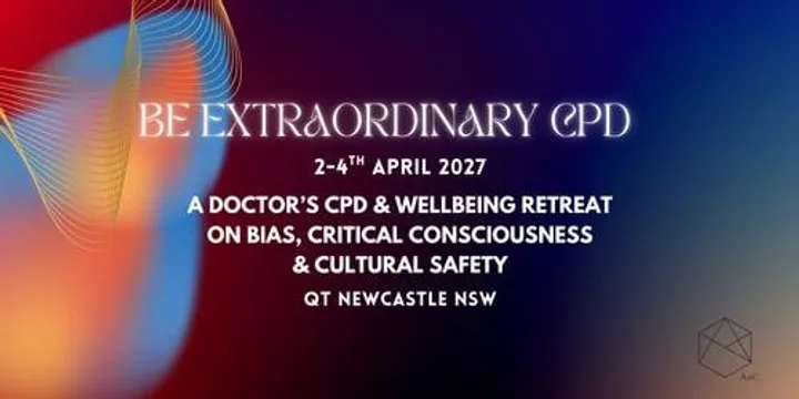 Be Extraordinary CPD - A Doctor's CPD & Wellbeing Retreat on bias, critical consciousness & cultural safety