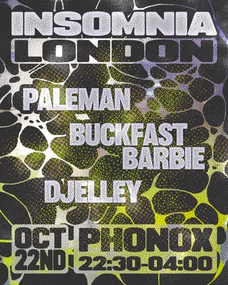 Insomnia London: Paleman, Buckfast Barbie & DJelley