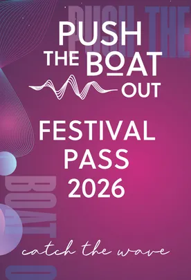 Push The Boat Out 2026 - Festival Pass