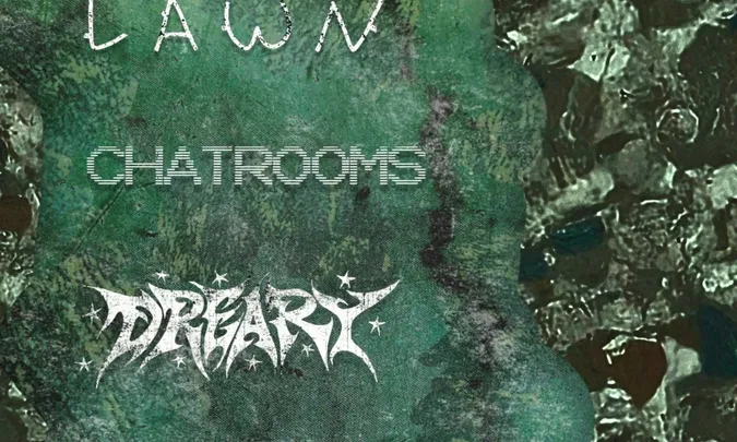 Lawn, Chatrooms, Dreary