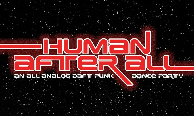 HUMAN AFTER ALL :: DAFT PUNK NIGHT DANCE PARTY