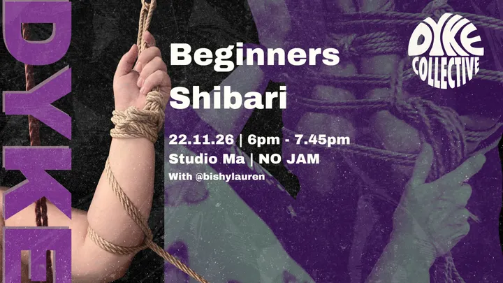 DYKE COLLECTIVE: BEGINNERS SHIBARI CLASS