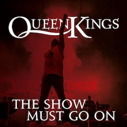 QUEEN KINGS - THE SHOW MUST GO ON