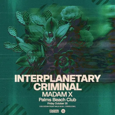 FNGRS CRSSD presents INTERPLANETARY CRIMINAL + MADAM X at Palms Beach Club