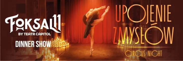 Foksal 11 – show z kolacją | Circus night. Upojenie zmysłów