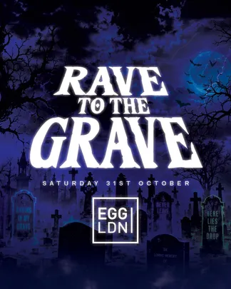 EGG LDN / RAVE TO THE GRAVE \ SAT 31 OCT