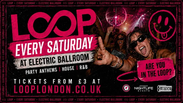 LOOP EVERY SATURDAY AT ELECTRIC BALLROOM