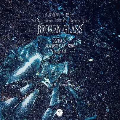 CLUB CRAWL × 梵pre. 2nd Mini Album「REBIRTH」Release Tour 「BROKEN GLASS」