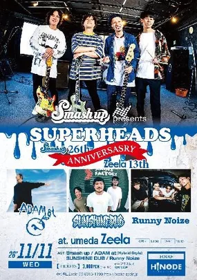 Smash up presents【SUPERHEADS】 -Smash up 26th & UMEDA Zeela 13th Anniversary-
