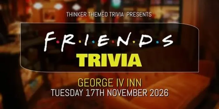 Friends Trivia 2026 - George IV Inn