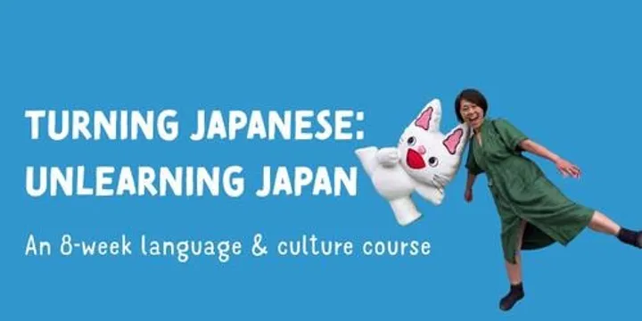 Turning Japanese: Unlearning Japan | An 8 Week Language and Culture Workshop with Emi Suzuki | Term 4 | 2026