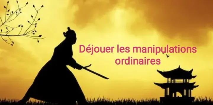 Déjouer les manipulations ordinaires !
