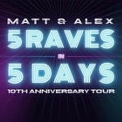Matt & Alex - 5 Raves In 5 Days: 10th Anniversary Tour