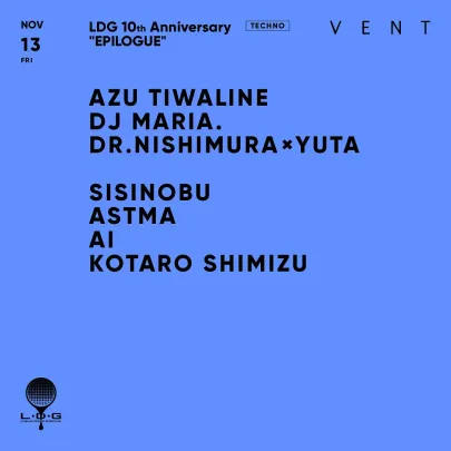 AZU TIWALINE , DJ MARIA. / LDG 10th Anniversary "EPILOGUE"