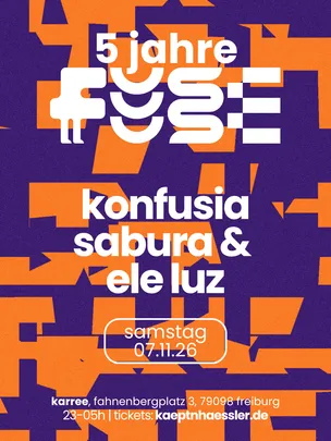 5 JAHRE FUSE Freiburg w./ KONFUSIA + SABURA & ELE LUZ