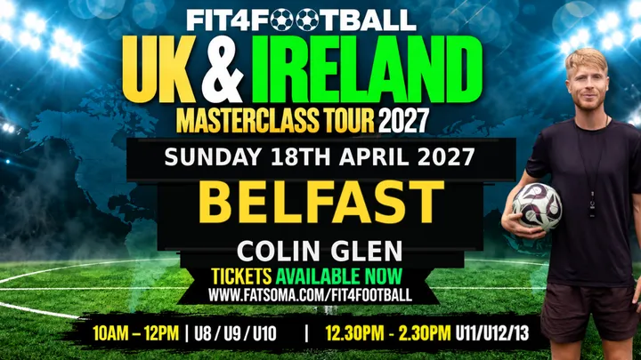 BELFAST FIT4FOOTBALL MASTERCLASS - U11/U12/U13 - SUN 18TH APRIL 2027 - 12.30PM - 2.30PM