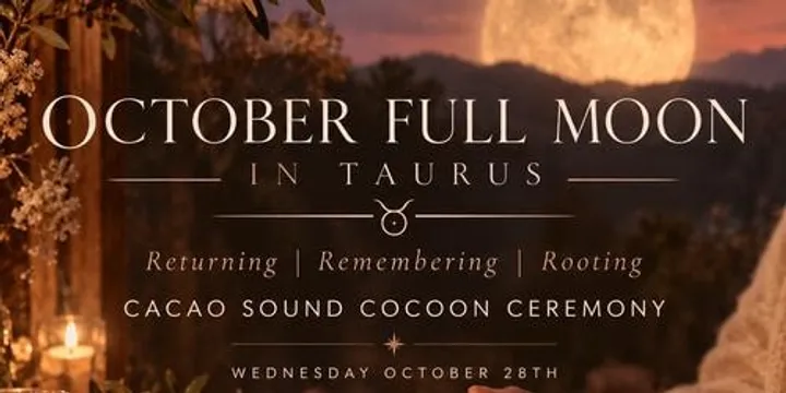 October Full Moon in Taurus- Cacao Sound Cocoon Ceremony