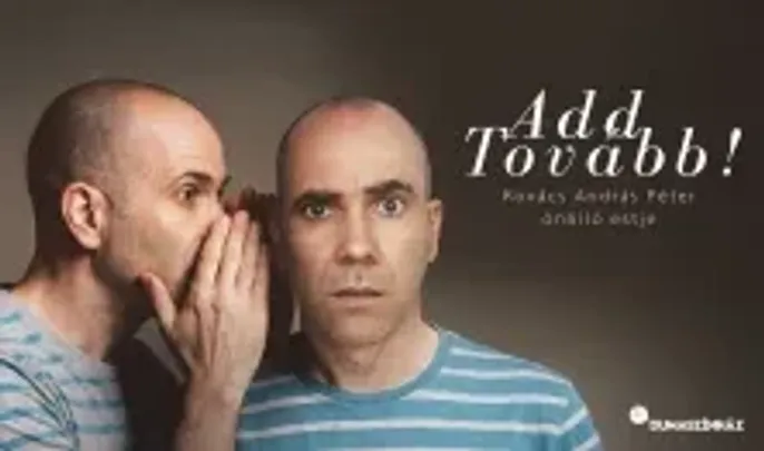 Add tovább! - Kovács András Péter önálló estje, műsorvezető: Fehér Boldizsár